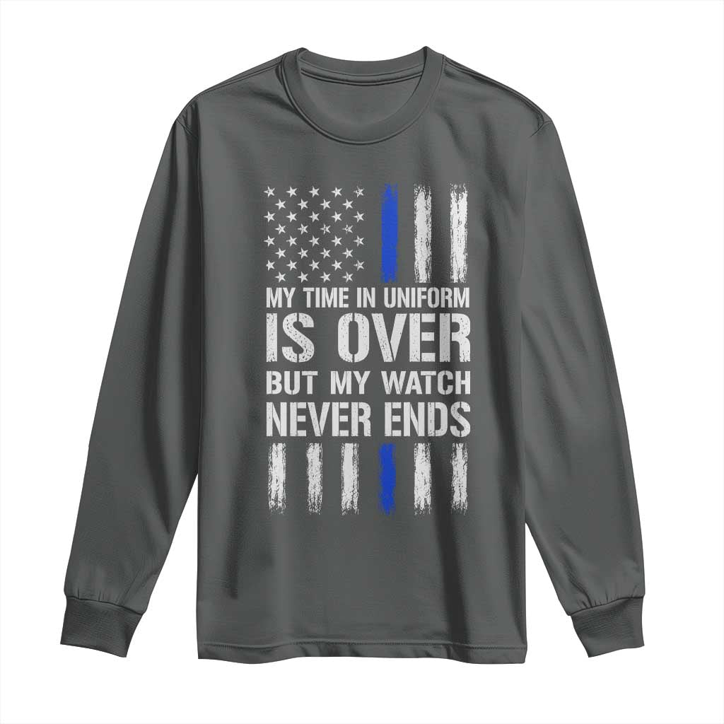Police Retirement Long Sleeve Shirt My Time In Uniform Is Over USA Flag Retied Officer Gifts