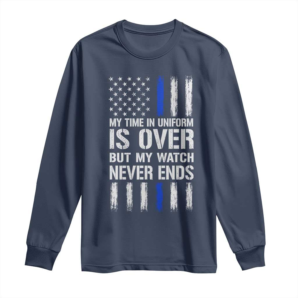 Police Retirement Long Sleeve Shirt My Time In Uniform Is Over USA Flag Retied Officer Gifts