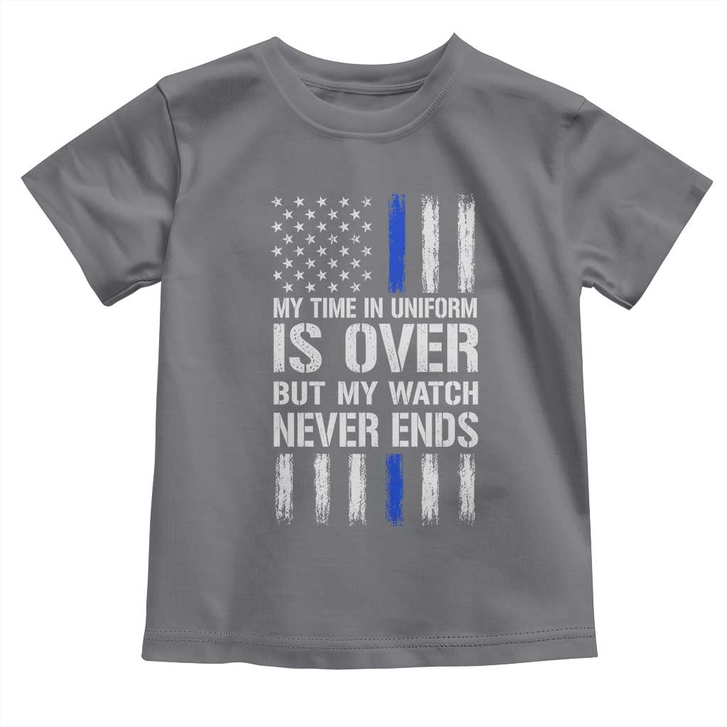 Police Retirement Toddler T Shirt My Time In Uniform Is Over USA Flag Retied Officer Gifts