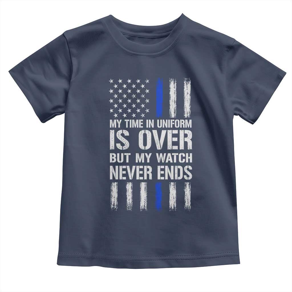Police Retirement Toddler T Shirt My Time In Uniform Is Over USA Flag Retied Officer Gifts