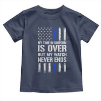 Police Retirement Toddler T Shirt My Time In Uniform Is Over USA Flag Retied Officer Gifts