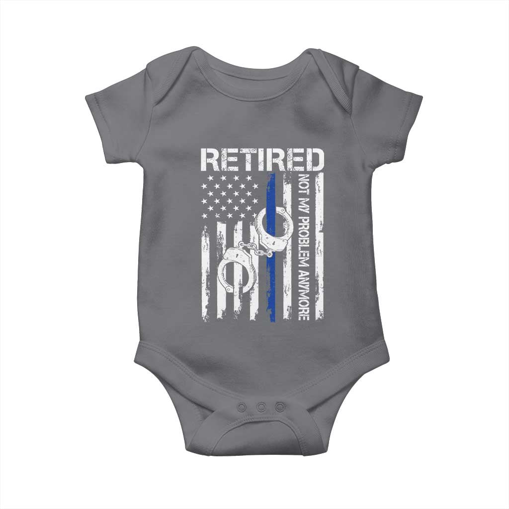 Police Retirement Baby Onesie Retired Not My Problem Anymore Handcuffs US Flag Retired Police Graphic