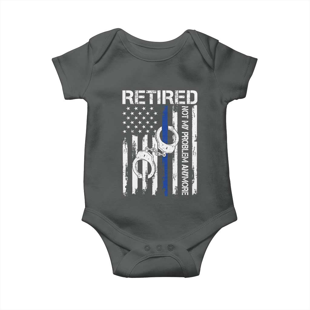 Police Retirement Baby Onesie Retired Not My Problem Anymore Handcuffs US Flag Retired Police Graphic