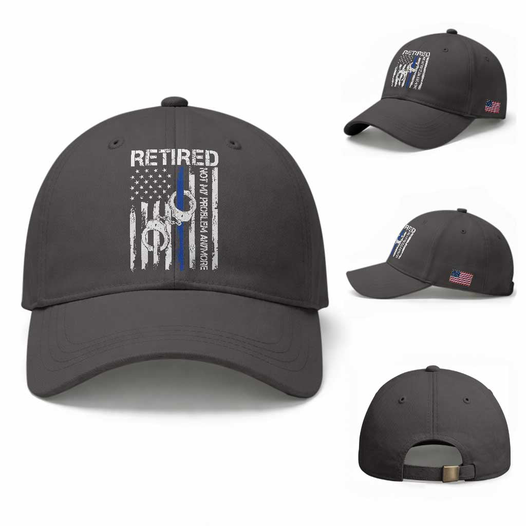 Police Retirement Baseball Cap Retired Not My Problem Anymore Handcuffs US Flag Retired Police Graphic