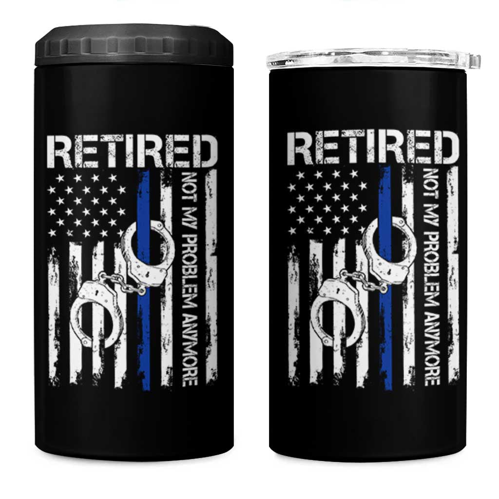 Police Retirement 4 in 1 Can Cooler Tumbler Retired Not My Problem Anymore Handcuffs US Flag Retired Police Graphic