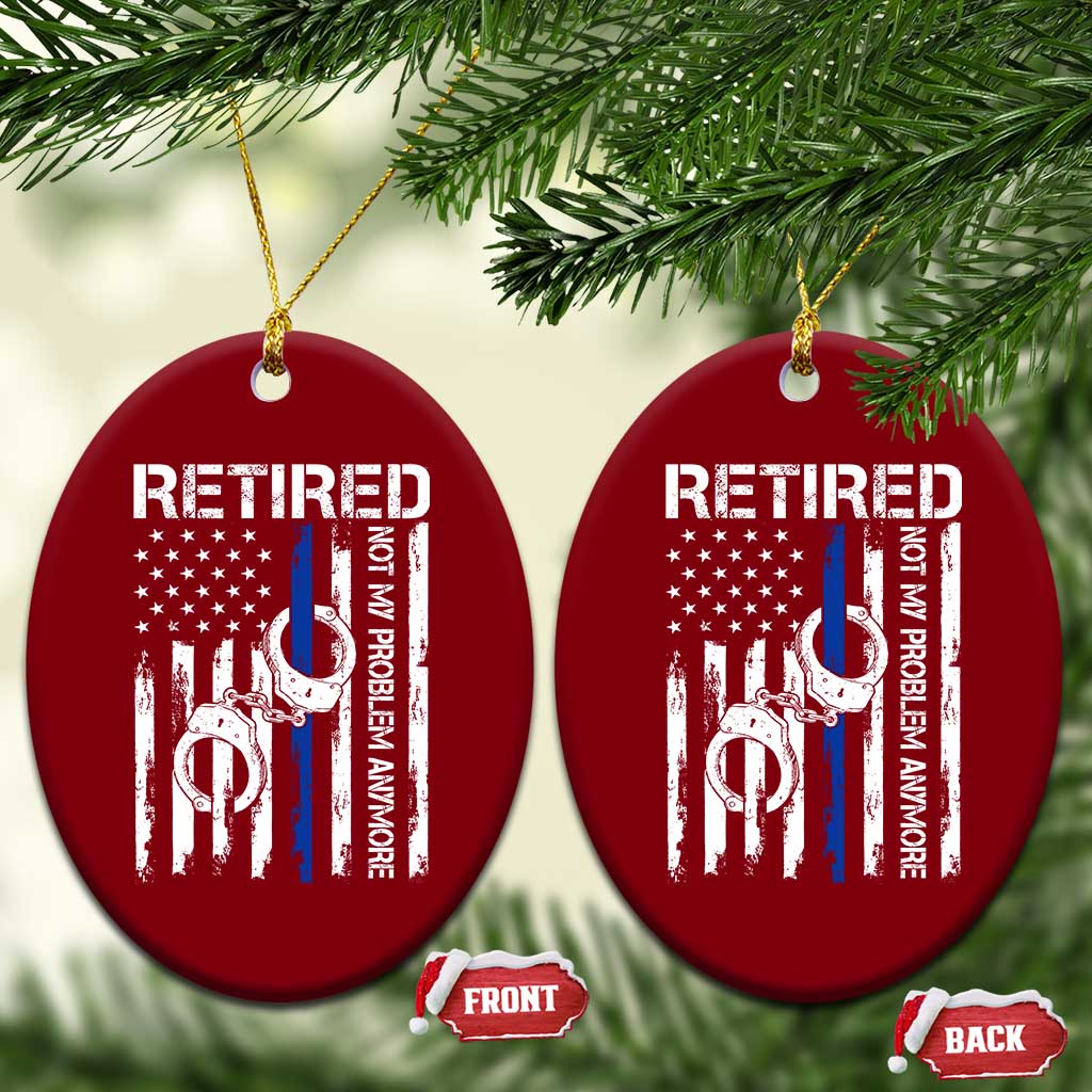 Police Retirement Ceramic Ornament Retired Not My Problem Anymore Handcuffs US Flag Retired Police Graphic
