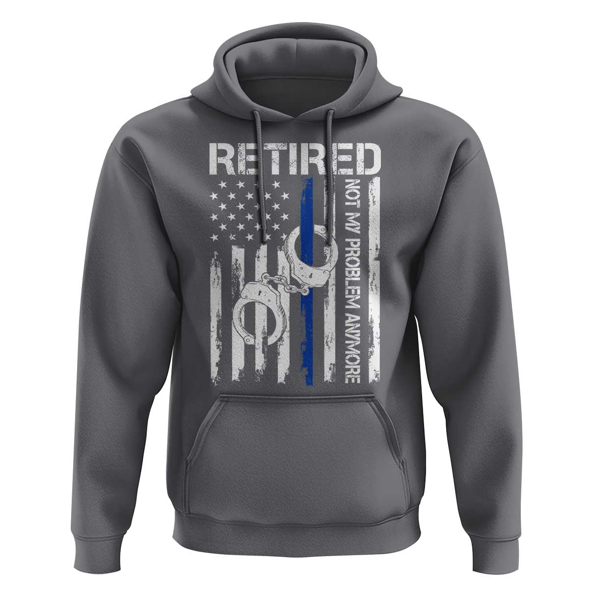 Police Retirement Hoodie Retired Not My Problem Anymore Handcuffs US Flag Retired Police Graphic
