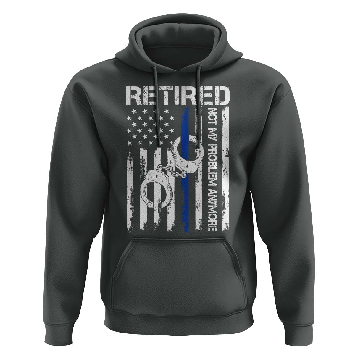 Police Retirement Hoodie Retired Not My Problem Anymore Handcuffs US Flag Retired Police Graphic