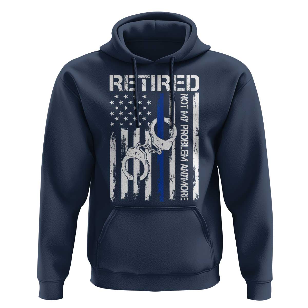 Police Retirement Hoodie Retired Not My Problem Anymore Handcuffs US Flag Retired Police Graphic