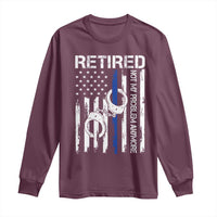 Police Retirement Long Sleeve Shirt Retired Not My Problem Anymore Handcuffs US Flag Retired Police Graphic