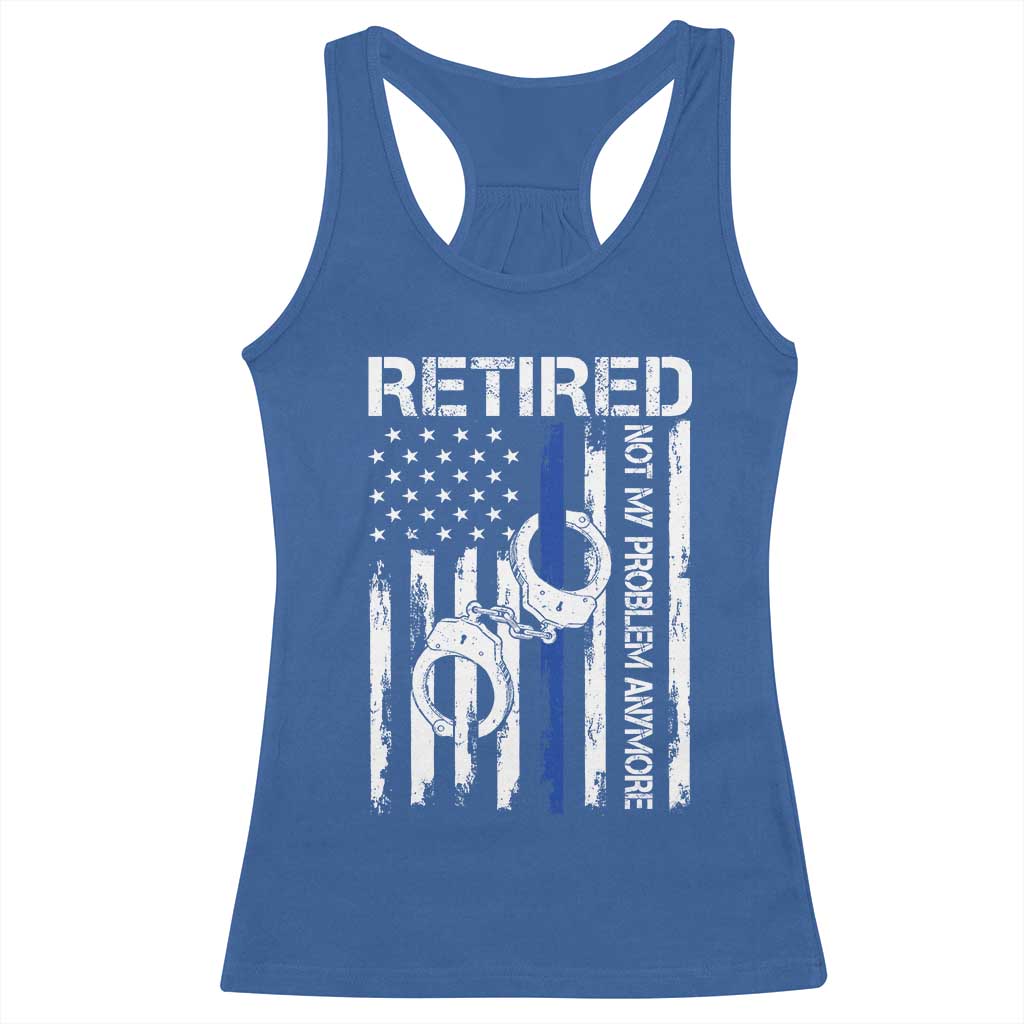 Police Retirement Racerback Tank Top Retired Not My Problem Anymore Handcuffs US Flag Retired Police Graphic