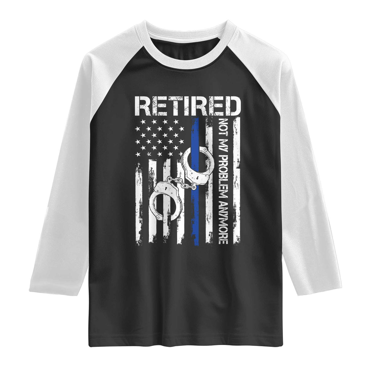 Police Retirement Raglan Shirt Retired Not My Problem Anymore Handcuffs US Flag Retired Police Graphic