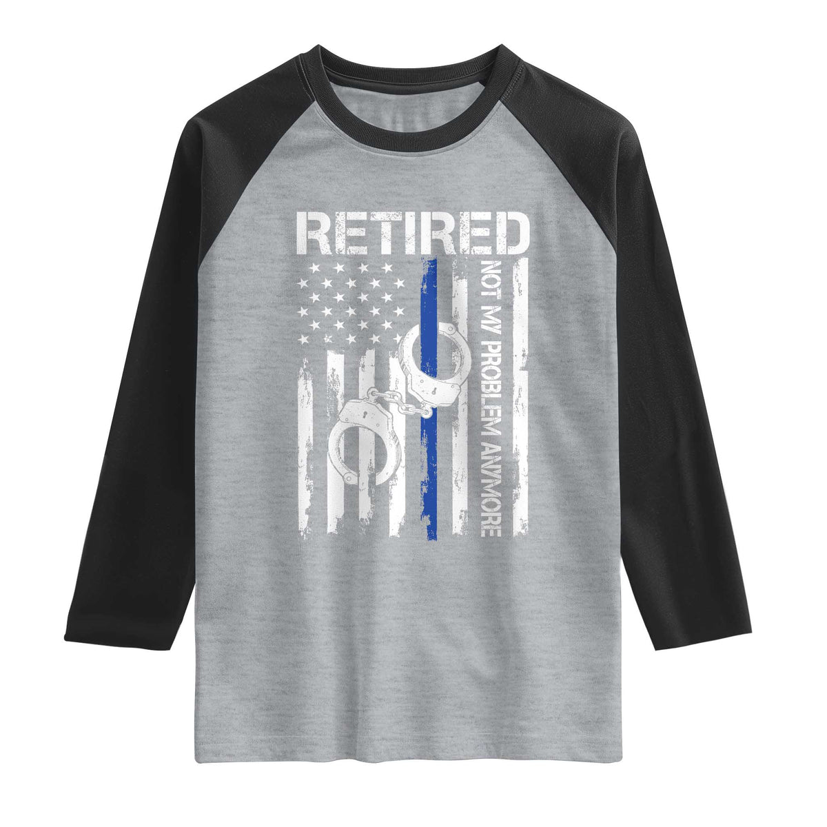 Police Retirement Raglan Shirt Retired Not My Problem Anymore Handcuffs US Flag Retired Police Graphic