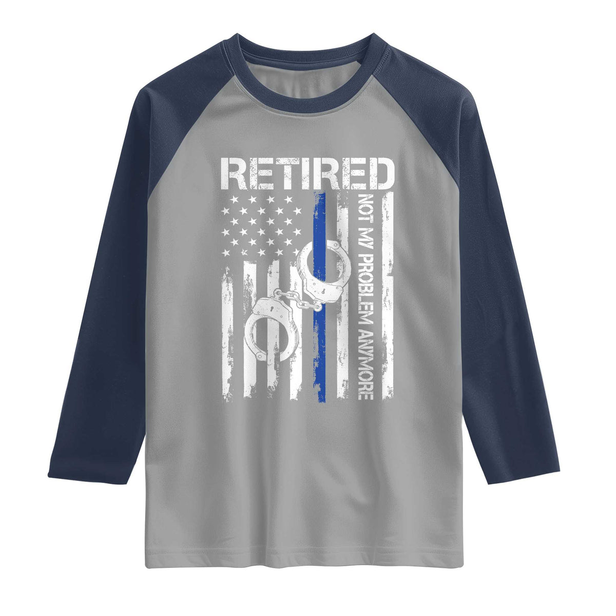 Police Retirement Raglan Shirt Retired Not My Problem Anymore Handcuffs US Flag Retired Police Graphic
