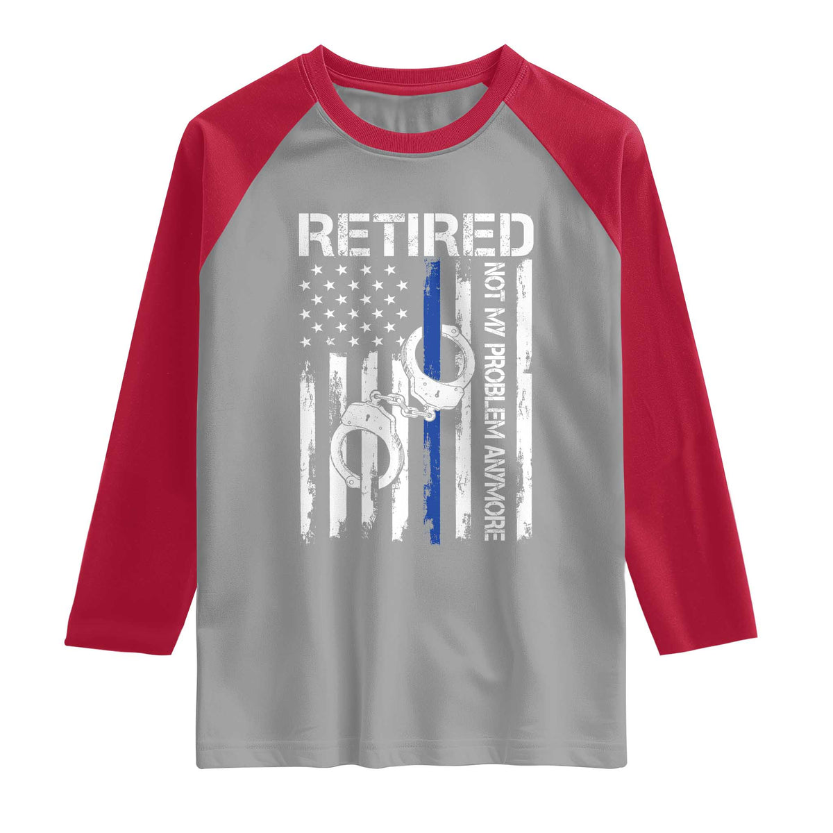 Police Retirement Raglan Shirt Retired Not My Problem Anymore Handcuffs US Flag Retired Police Graphic