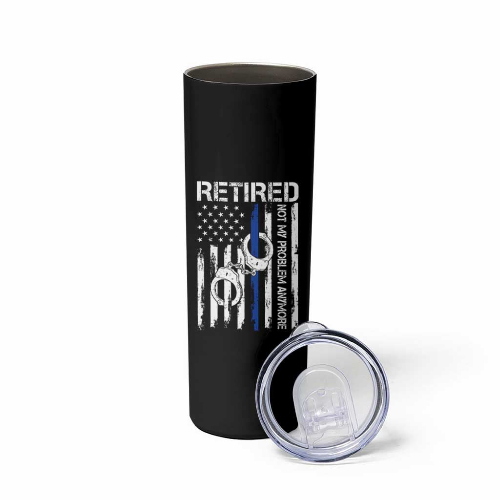 Police Retirement Skinny Tumbler Retired Not My Problem Anymore Handcuffs US Flag Retired Police Graphic