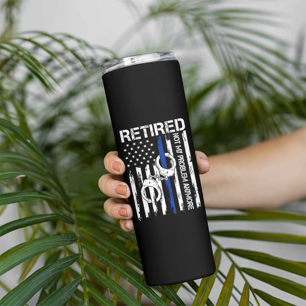 Police Retirement Skinny Tumbler Retired Not My Problem Anymore Handcuffs US Flag Retired Police Graphic