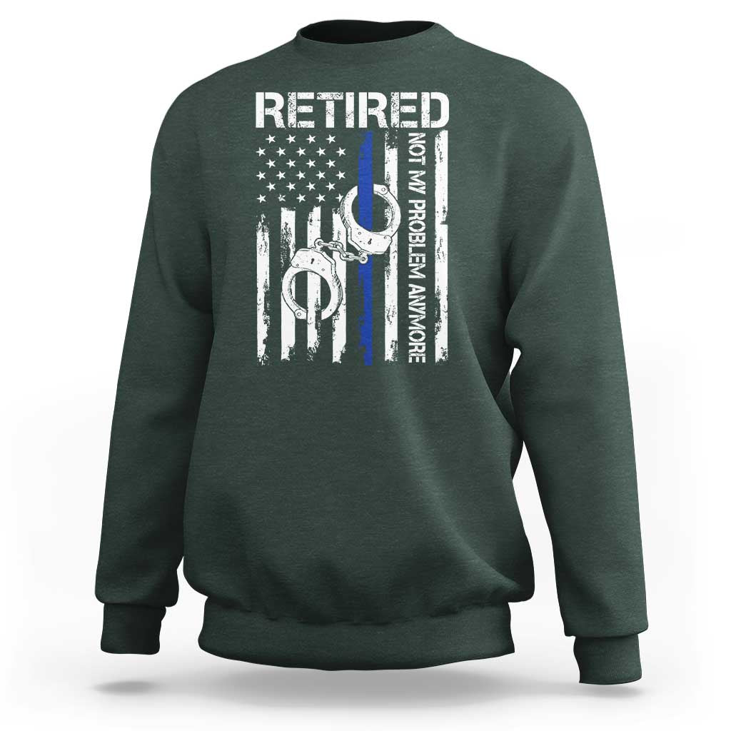 Police Retirement Sweatshirt Retired Not My Problem Anymore Handcuffs US Flag Retired Police Graphic