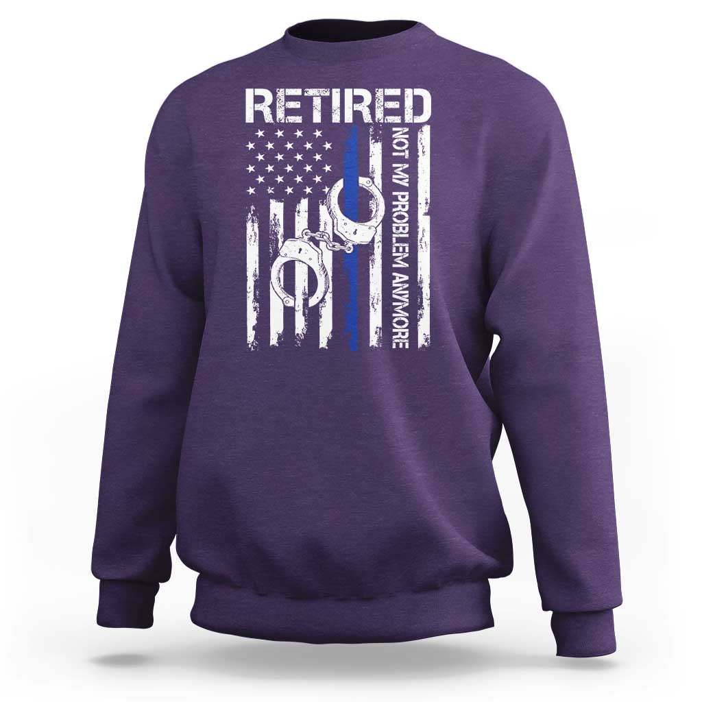 Police Retirement Sweatshirt Retired Not My Problem Anymore Handcuffs US Flag Retired Police Graphic