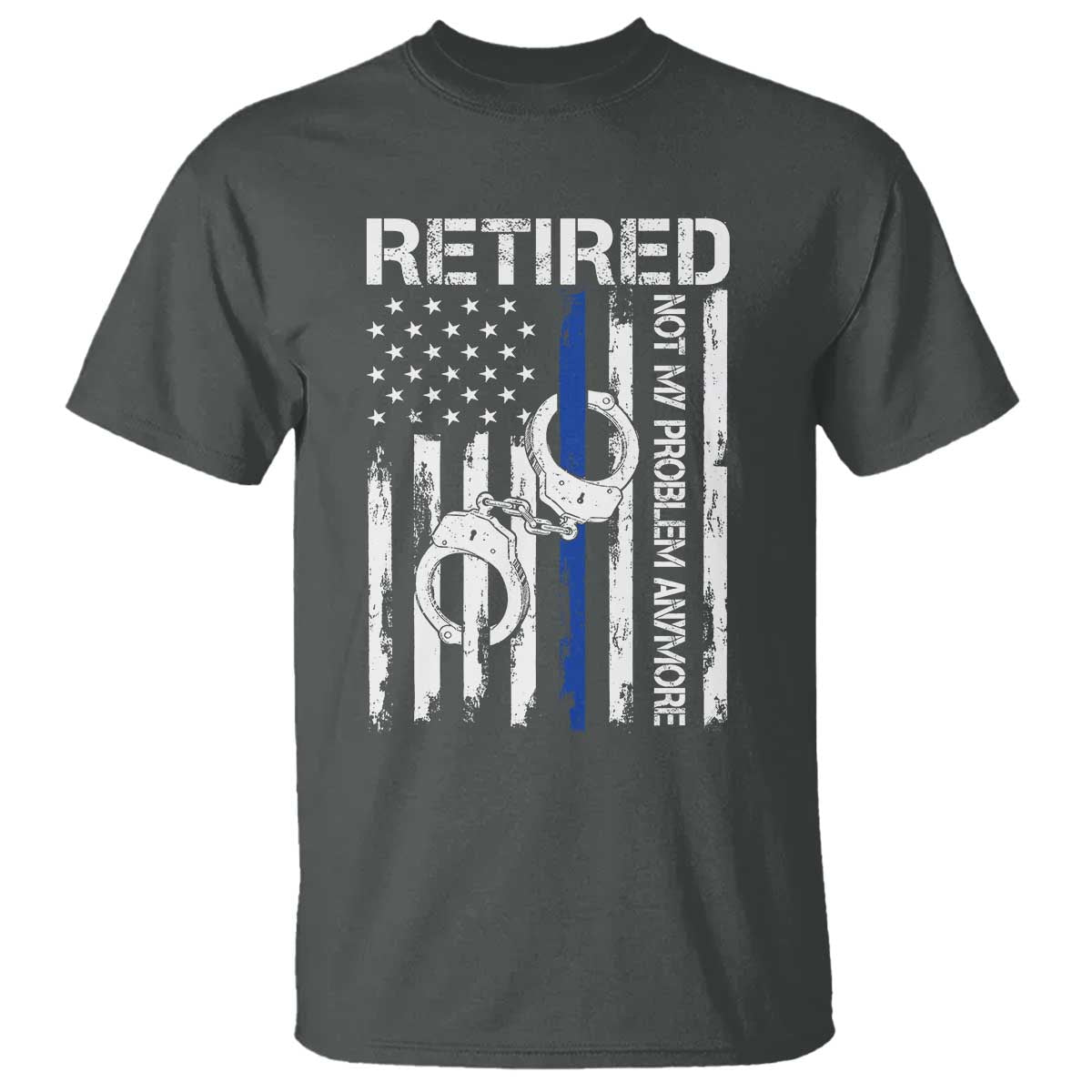 Police Retirement T Shirt Retired Not My Problem Anymore Handcuffs US Flag Retired Police Graphic