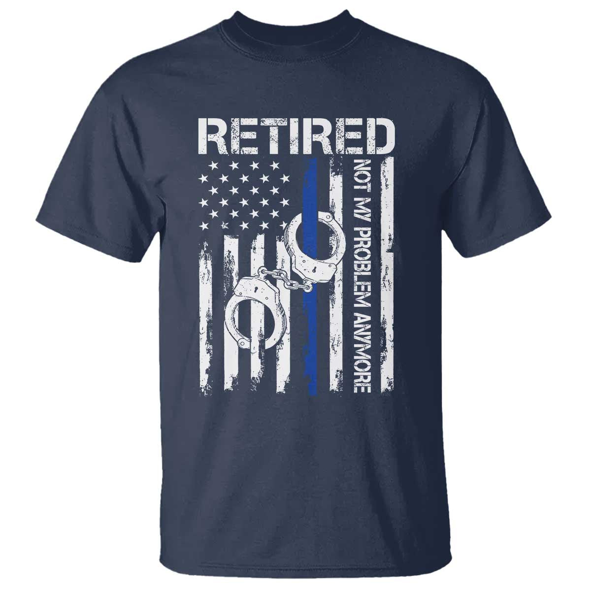 Police Retirement T Shirt Retired Not My Problem Anymore Handcuffs US Flag Retired Police Graphic
