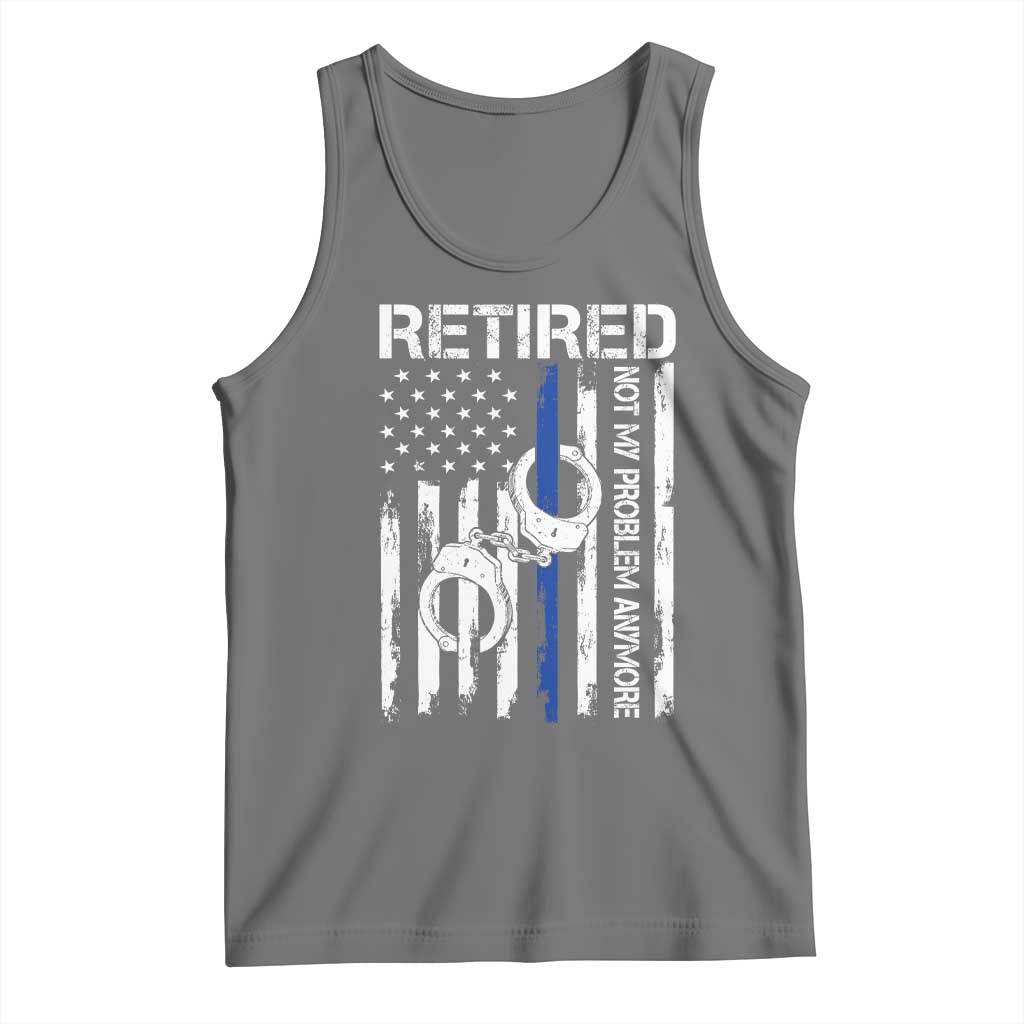 Police Retirement Tank Top Retired Not My Problem Anymore Handcuffs US Flag Retired Police Graphic