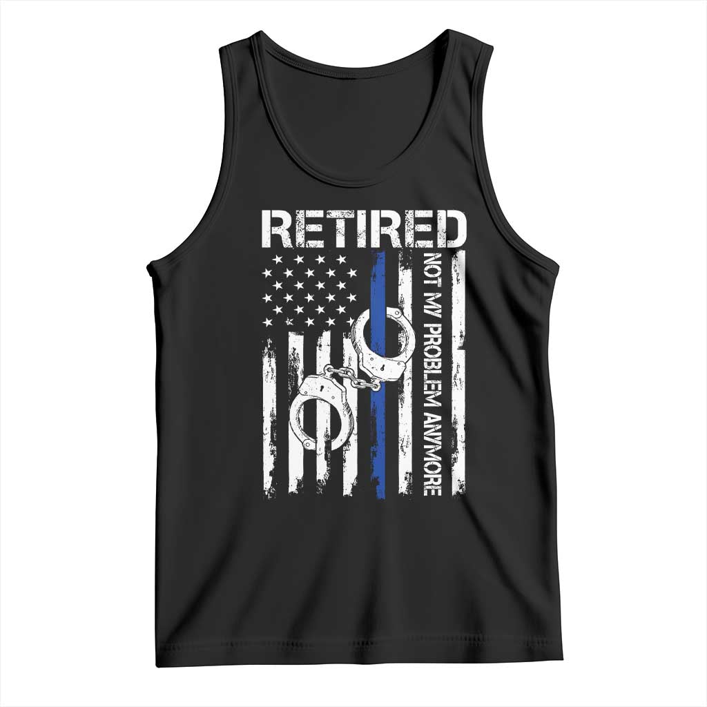 Police Retirement Tank Top Retired Not My Problem Anymore Handcuffs US Flag Retired Police Graphic