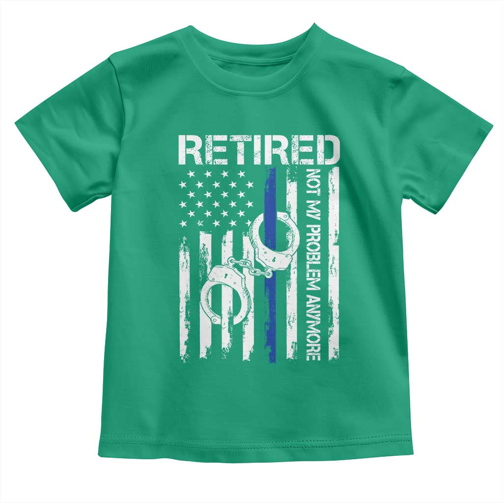 Police Retirement Toddler T Shirt Retired Not My Problem Anymore Handcuffs US Flag Retired Police Graphic