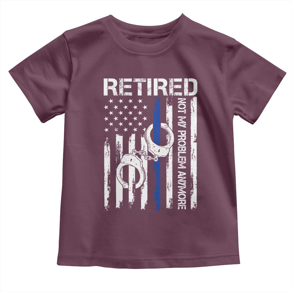 Police Retirement Toddler T Shirt Retired Not My Problem Anymore Handcuffs US Flag Retired Police Graphic