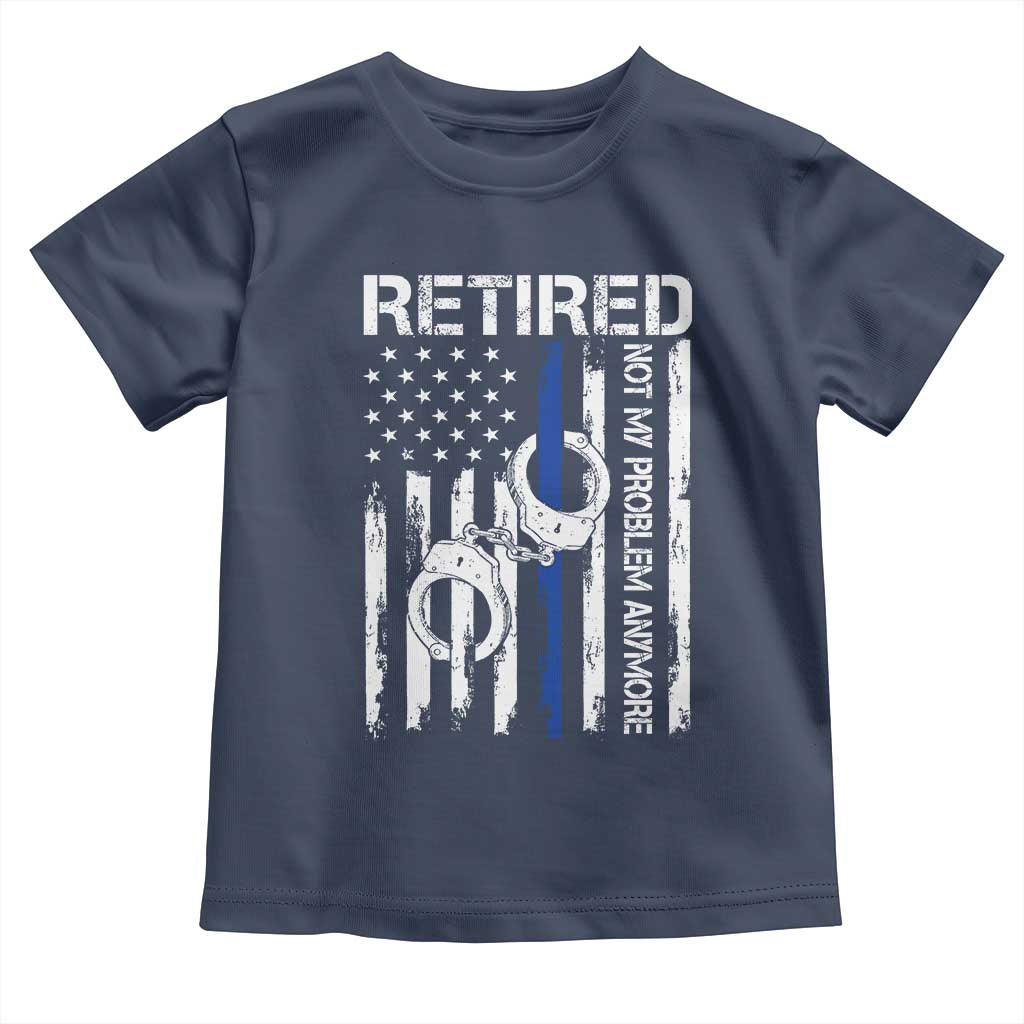 Police Retirement Toddler T Shirt Retired Not My Problem Anymore Handcuffs US Flag Retired Police Graphic