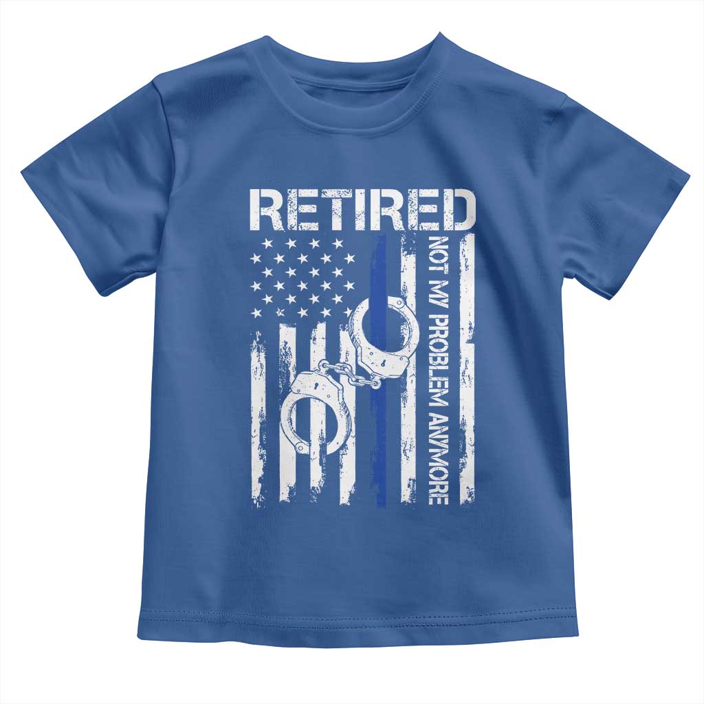 Police Retirement Toddler T Shirt Retired Not My Problem Anymore Handcuffs US Flag Retired Police Graphic