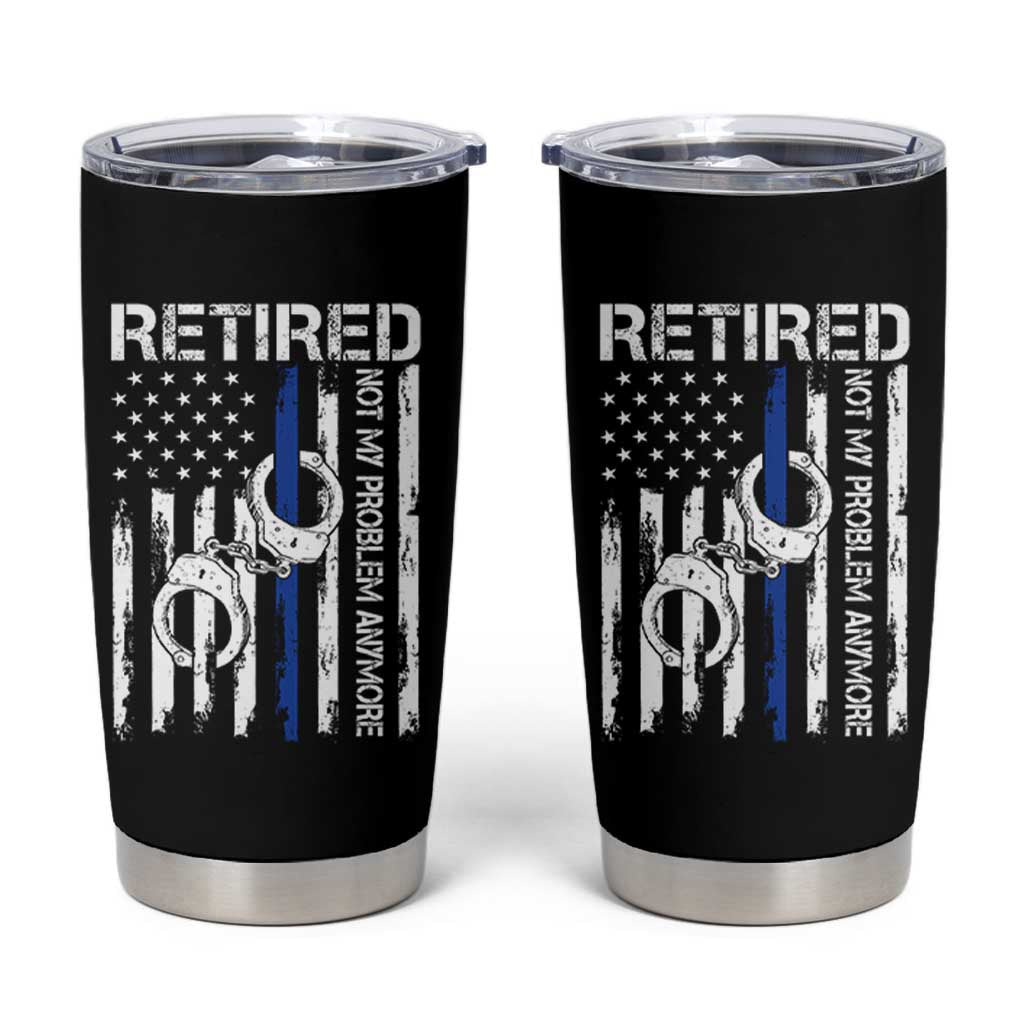 Police Retirement Tumbler Cup Retired Not My Problem Anymore Handcuffs US Flag Retired Police Graphic