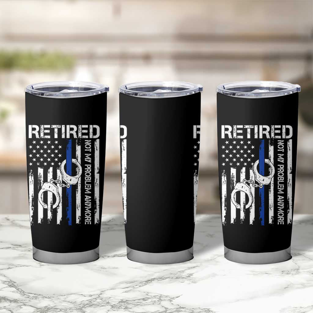 Police Retirement Tumbler Cup Retired Not My Problem Anymore Handcuffs US Flag Retired Police Graphic