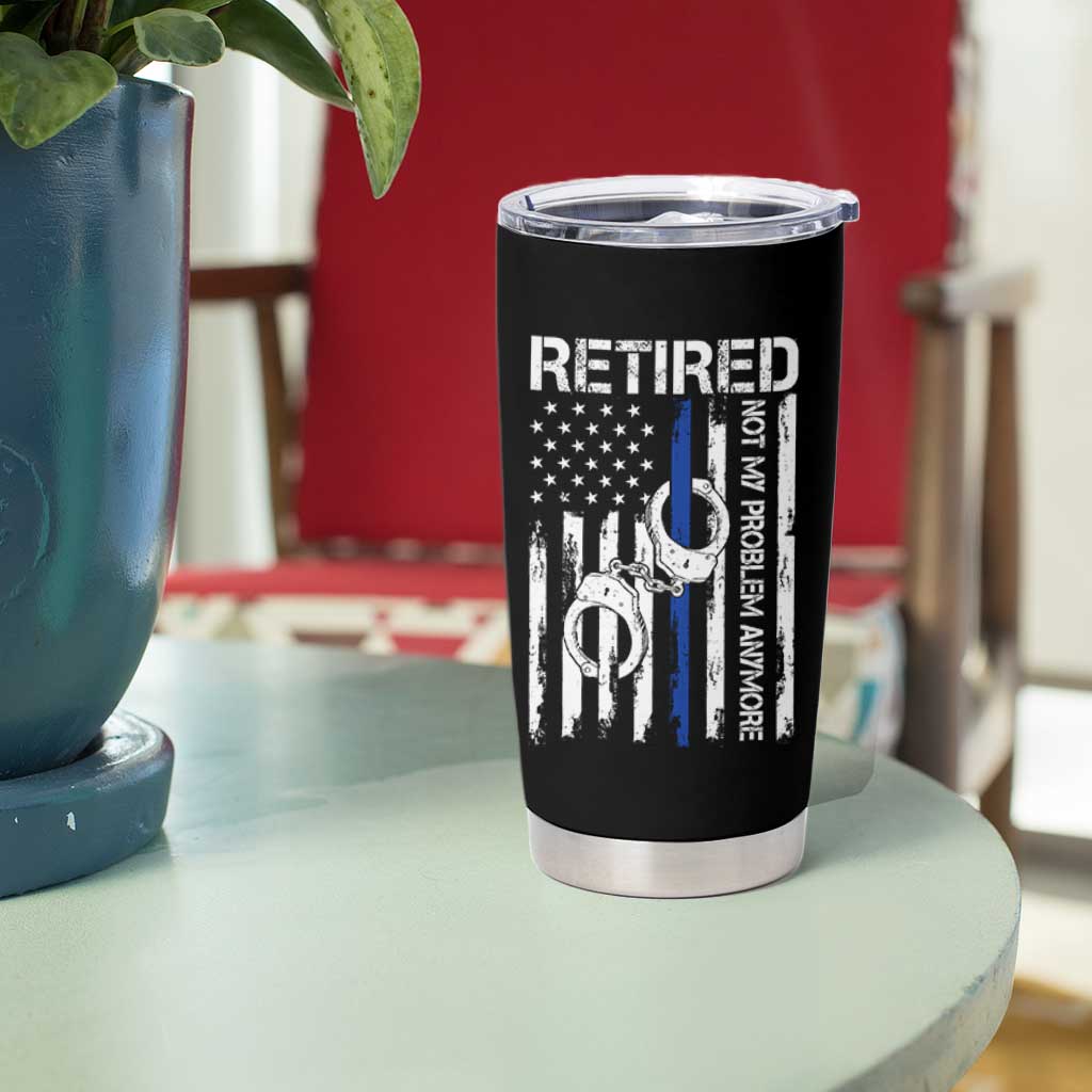 Police Retirement Tumbler Cup Retired Not My Problem Anymore Handcuffs US Flag Retired Police Graphic