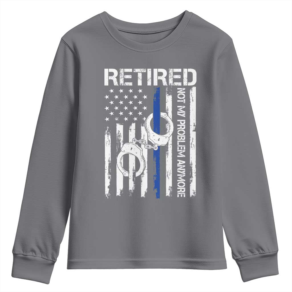 Police Retirement Youth Sweatshirt Retired Not My Problem Anymore Handcuffs US Flag Retired Police Graphic