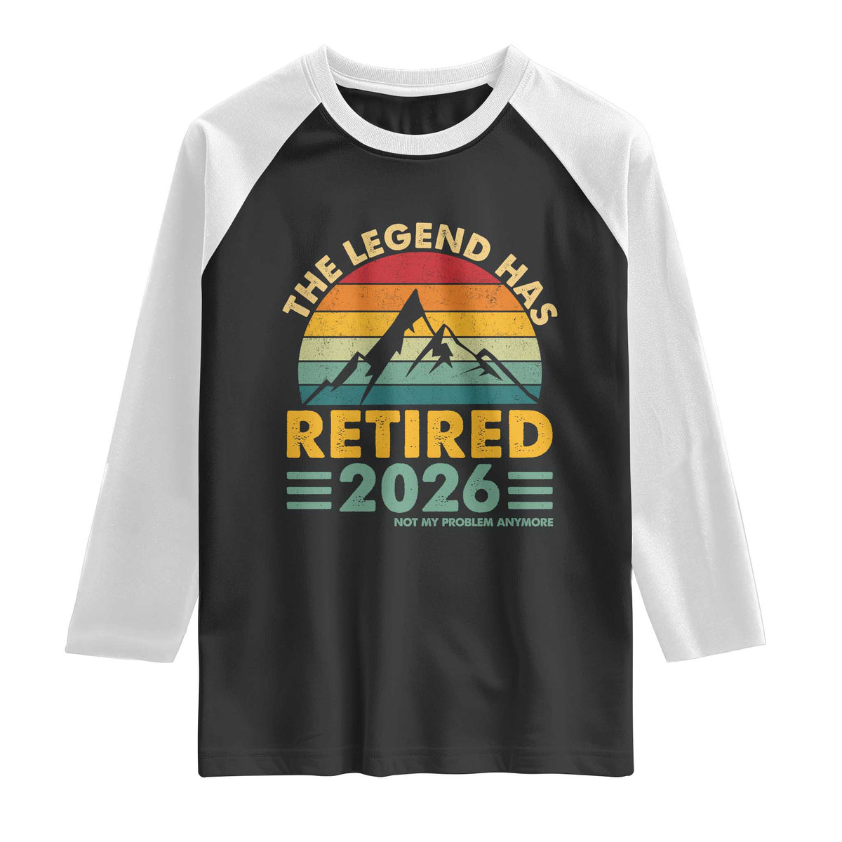 Retired 2026 Not My Problem Anymore Raglan Shirt Vintage Retirement Gift