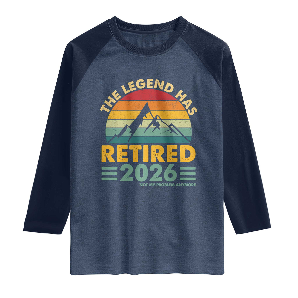 Retired 2026 Not My Problem Anymore Raglan Shirt Vintage Retirement Gift