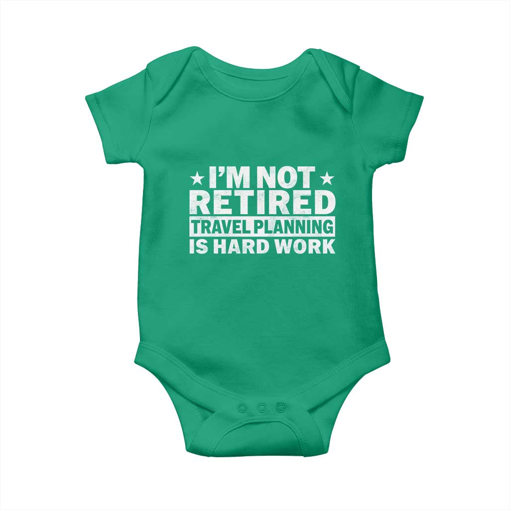 Im Not Retired Travel Planning Is Hard Work Baby Onesie Funny Vacation Retirement Gift