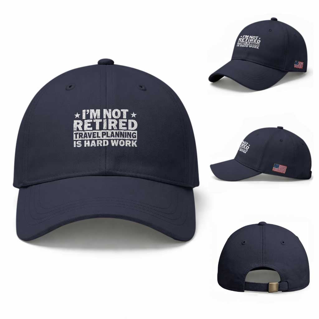 Im Not Retired Travel Planning Is Hard Work Baseball Cap Funny Vacation Retirement Gift