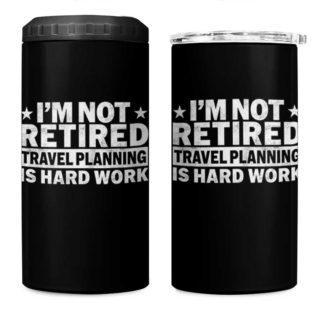Im Not Retired Travel Planning Is Hard Work 4 in 1 Can Cooler Tumbler Funny Vacation Retirement Gift