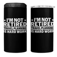 Im Not Retired Travel Planning Is Hard Work 4 in 1 Can Cooler Tumbler Funny Vacation Retirement Gift