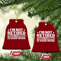 Im Not Retired Travel Planning Is Hard Work Ceramic Ornament Funny Vacation Retirement Gift