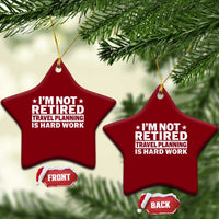 Im Not Retired Travel Planning Is Hard Work Ceramic Ornament Funny Vacation Retirement Gift