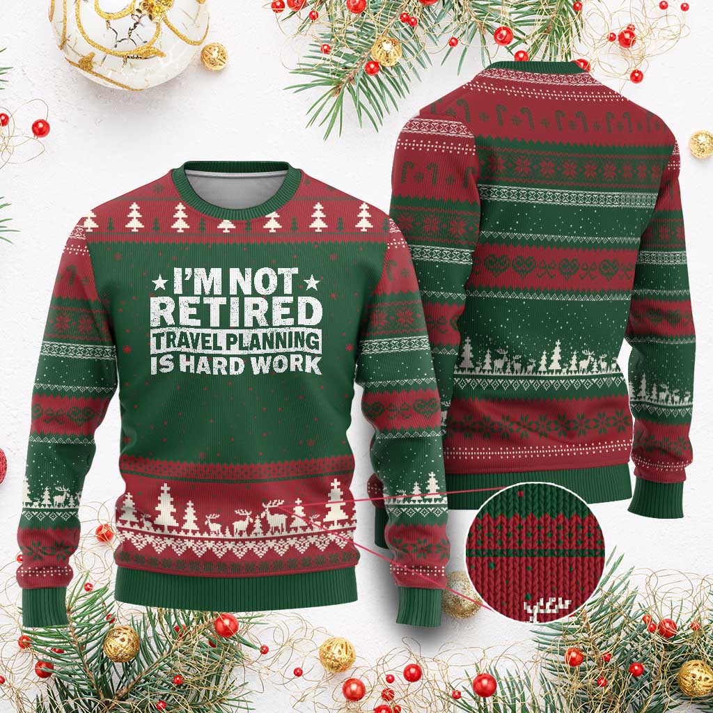 Im Not Retired Travel Planning Is Hard Work Ugly Christmas Sweater Funny Vacation Retirement Gift