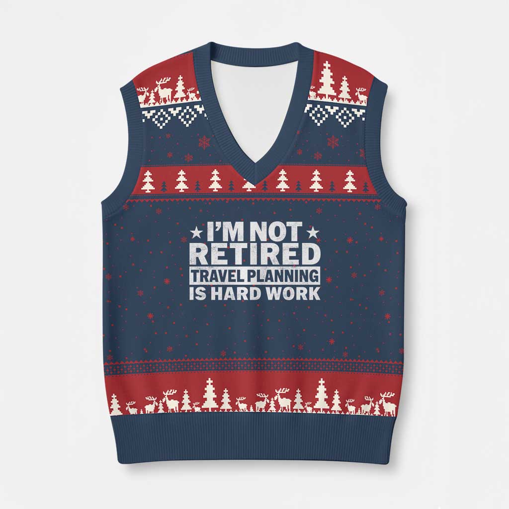 Im Not Retired Travel Planning Is Hard Work V-Neck Knit Sweater Vest Funny Vacation Retirement Gift