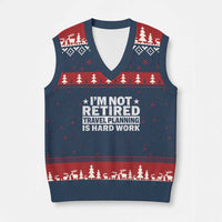Im Not Retired Travel Planning Is Hard Work V-Neck Knit Sweater Vest Funny Vacation Retirement Gift