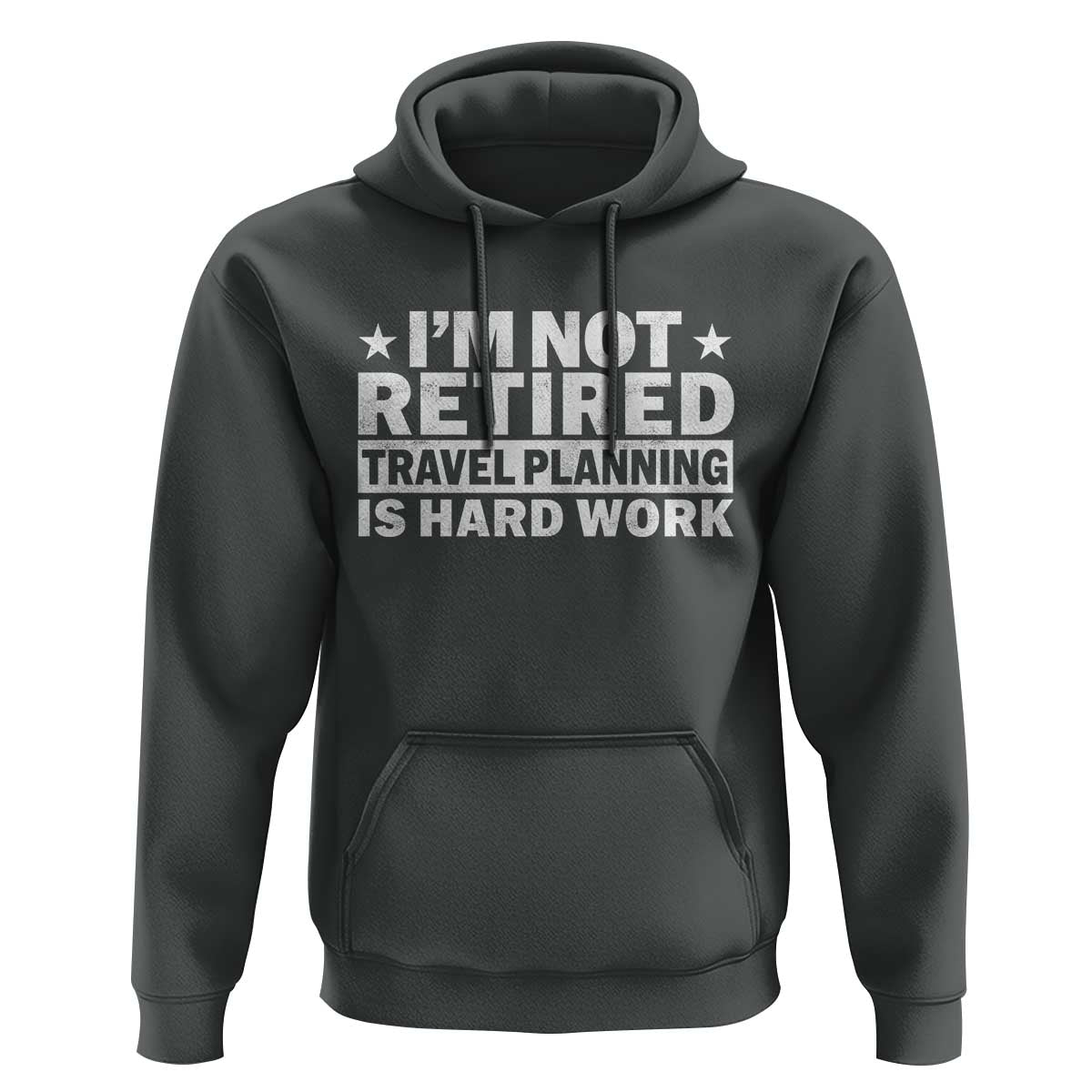 Im Not Retired Travel Planning Is Hard Work Hoodie Funny Vacation Retirement Gift
