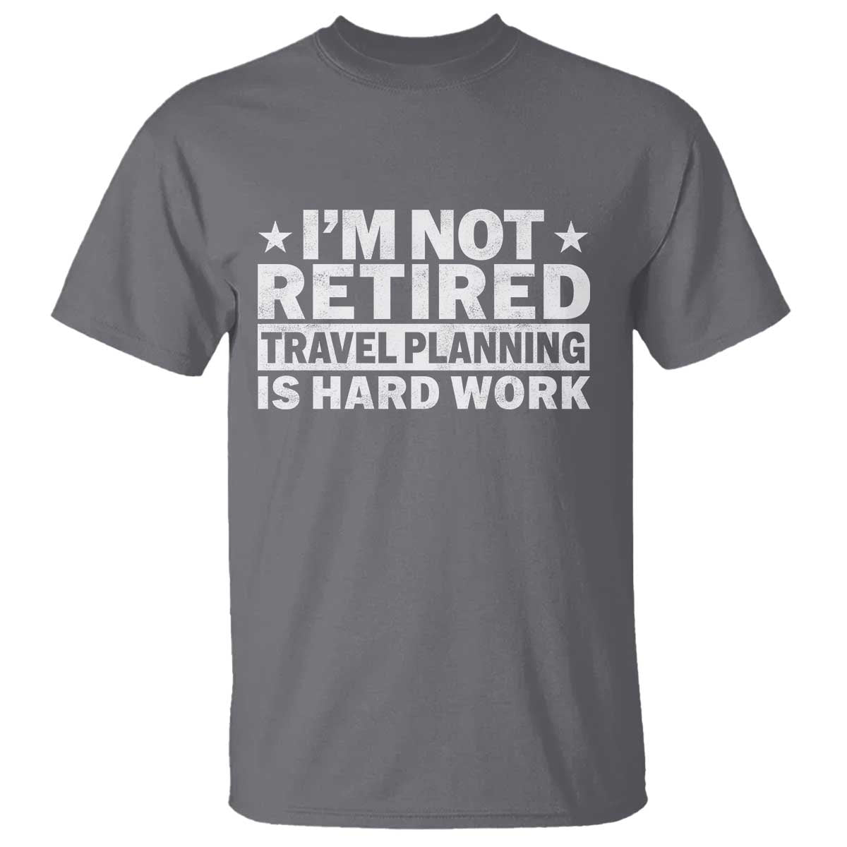 Im Not Retired Travel Planning Is Hard Work T Shirt Funny Vacation Retirement Gift