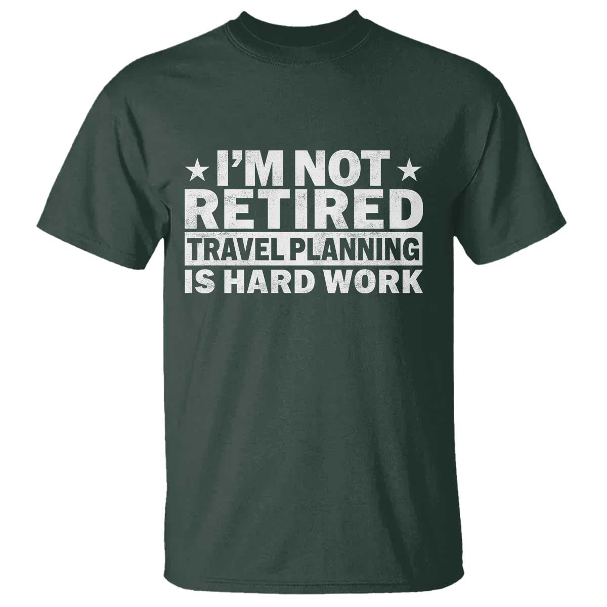 Im Not Retired Travel Planning Is Hard Work T Shirt Funny Vacation Retirement Gift