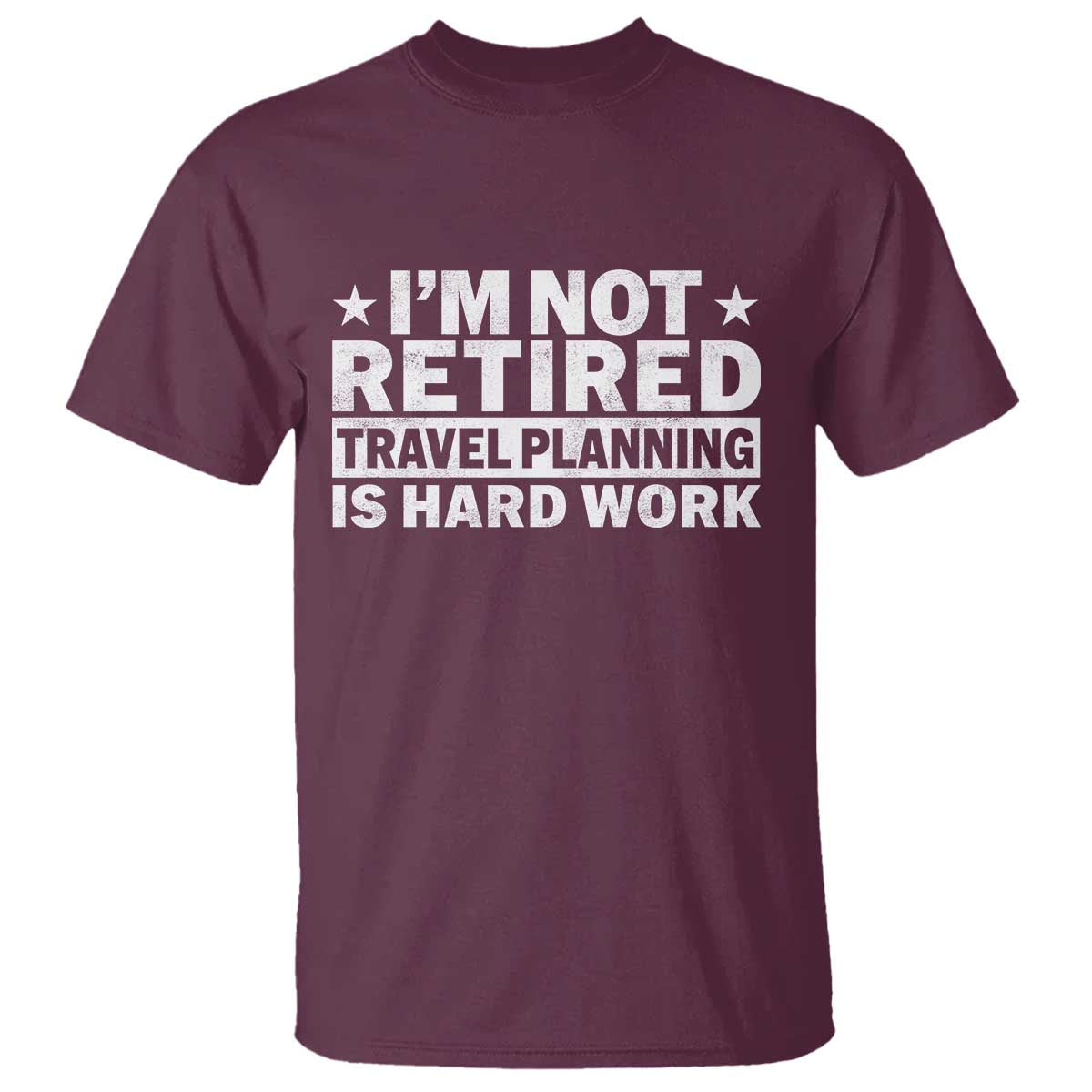 Im Not Retired Travel Planning Is Hard Work T Shirt Funny Vacation Retirement Gift